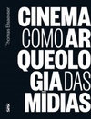 Cinema como Arqueologia das Mídias (Edições Sesc)