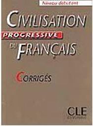 Civilisation Progressive du Français: Niveau Débutant - Corrigés