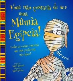 Você não Gostaria de Ser uma Múmia Egípcia!