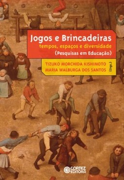 Jogos e brincadeiras: tempos, espaços e diversidade (pesquisas em educação)