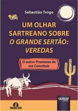 Um Olhar Sartreano Sobre O Grande Sertão: Veredas