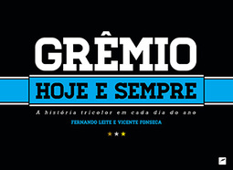 Grêmio hoje e sempre: A história tricolor em cada dia do ano