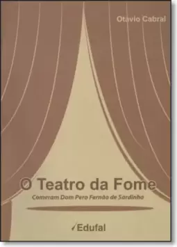 Teatro da Fome, O: Comeram Dom Pero Fernão de Sardinha