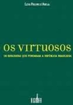 Os Virtuosos: os Estadistas que Fundaram a República Brasileira