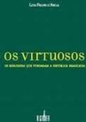 Os Virtuosos: os Estadistas que Fundaram a República Brasileira