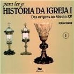Para Ler a História da Igreja l: das Origens ao Século XV