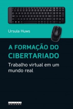 A formação do cibertariado: trabalho virtual em um mundo real