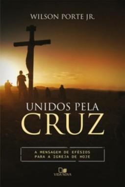 Unidos Pela Cruz (A mensagem da Bíblia para a Igreja de hoje #5)