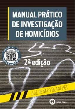 MANUAL PRÁTICO DE INVESTIGAÇÃO DE HOMICÍDIOS – 2ª ED.