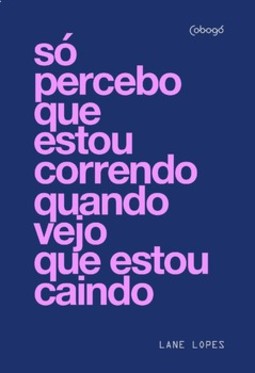 Só percebo que estou correndo quando vejo que estou caindo