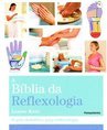 A bíblia da reflexologia: o guia definitivo para reflexologia