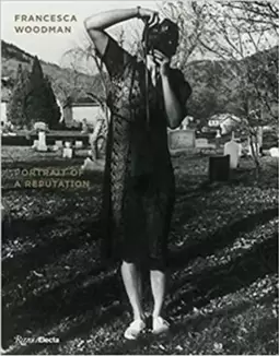 Francesca Woodman - Portrait of a Reputation
