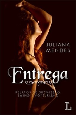 Entrega: relatos de submissão, swing e voyeurismo