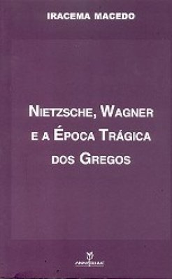Nietzsche, Wagner e a Época Trágica dos Grecos