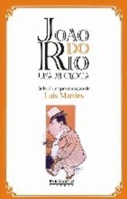 JOÃO DO RIO, UMA ANTOLOGIA