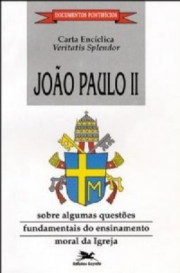 Carta Enciclica Veritas Spendor João Paulo ll Sobre Algumas Questões