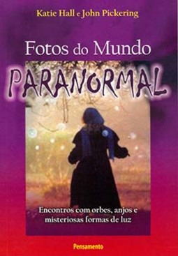 Fotos do mundo paranormal: encontros com orbes, anjos e misteriosas formas de luz