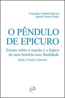 O pêndulo de epicuro: ensaio sobre o sujeito e a lógica de uma história sem finalidade – Kant, Freud e Darwin