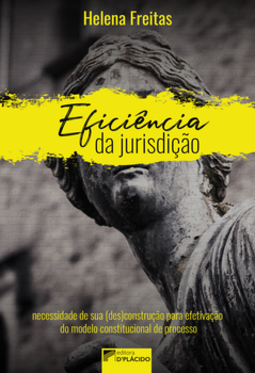 Eficiência da jurisdição: necessidade de sua (des)construção para efetivação do modelo constitucional de processo
