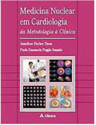 Medicina Nuclear em Cardiologia: da Metodologia à Clínica