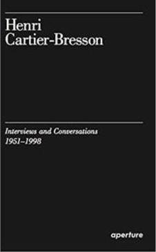 HENRI CARTIER-BRESSON: INTERVIEWS AND...1951-1998