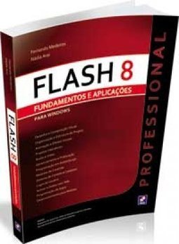 Flash 8 Professional: Fundamentos e Aplicações: para Windows
