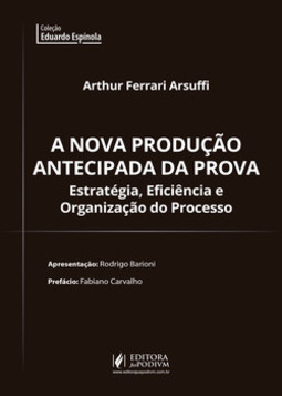A nova produção antecipada da prova: estratégia, eficiência e organização do processo