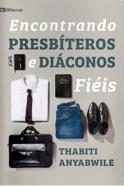 Encontrando Presbíteros e Diáconos Fiéis