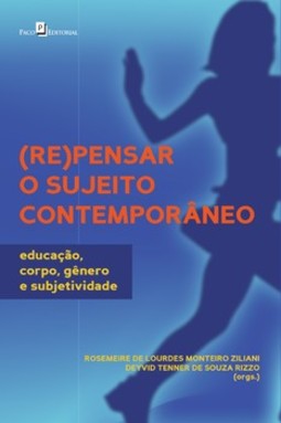 (Re)pensar o sujeito contemporâneo: educação, corpo, gênero e subjetividade