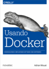 Usando Docker: Desenvolvendo e implantando software com contêineres