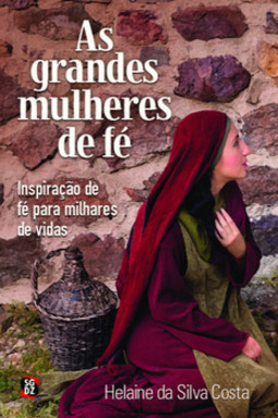 As grandes mulheres de fé: inspiração de fé para milhares de vidas