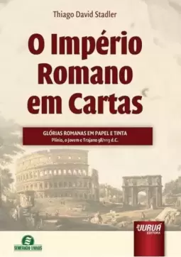 Império Romano em Cartas, O - Glórias Romanas em Papel e Tinta