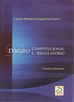 Direito constitucional e regulatório: ensaios e pareceres