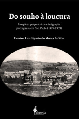 Do sonho à loucura: hospitais psiquiátricos e imigração portuguesa em São Paulo (1929-1939)