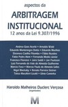 Aspectos da arbitragem institucional: 12 anos da lei 9.307/1996