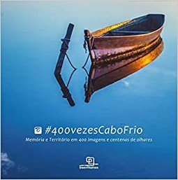 #400vezescabofrio: memória e território em 400 imagens e centenas de olhares
