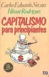 Capitalismo para Principiantes: a História Dos Privilégios Econômicos