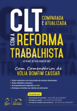 CLT comparada e atualizada com a reforma trabalhista: Lei 13.467 de 13 de julho de 2017