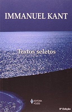 Immanuel Kant: Textos Seletos