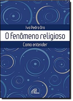 O fenômeno religioso: Como entender