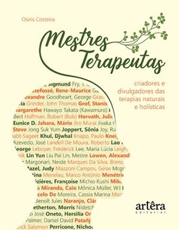 Mestres terapeutas: criadores e divulgadores das terapias naturais e holísticas