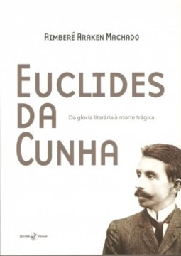 Euclides da Cunha: da glória literária à morte trágica