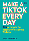Make a TikTok Every Day: 365 Prompts for Attention-Grabbing TikToks