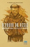 O pobre de Assis: uma vida para Cristo e os irmãos