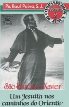 São Francisco Xavier: um Jesuíta nos Caminhos do Oriente