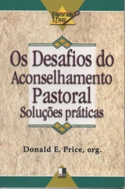 Os Desafios do Aconselhamento Pastoral: Soluções Práticas