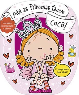Até as princesas fazem cocô!
