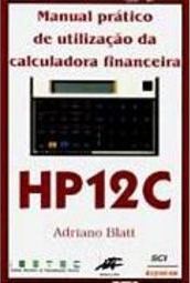 Manual Prático de Utilização da Calculadora Financeira: HP 12C