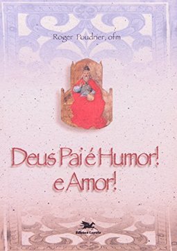 Deus Pai é Humor! e Amor!