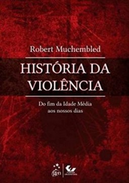 História da violência: Do fim da Idade Média aos nossos dias